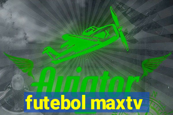 futebol maxtv